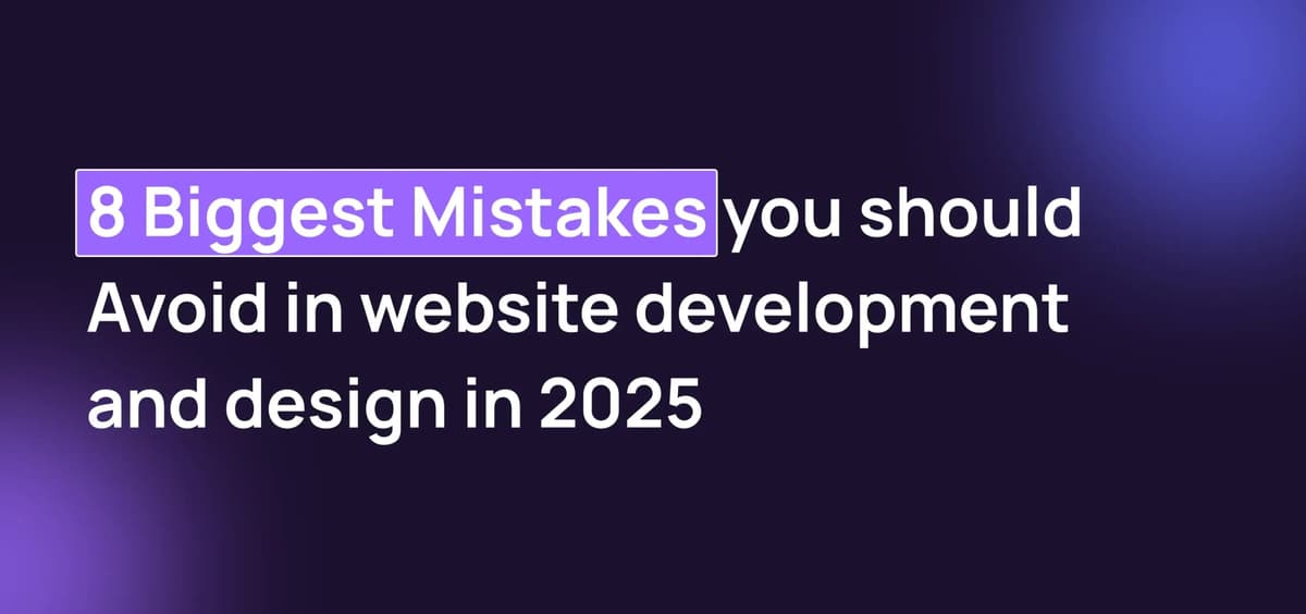 8 Biggest Mistakes you should Avoid in website development and design in 2025