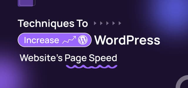 Techniques To Increase WordPress Website’s PageSpeed