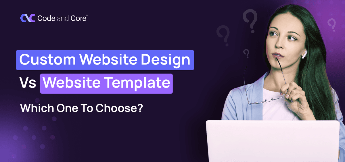 Custom Website Design vs Template: Which One to Choose?