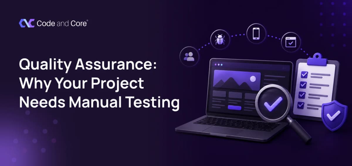Quality Assurance: Why Your Project Needs Manual Testing