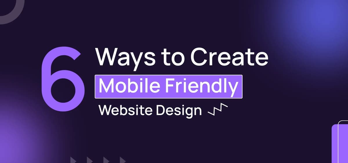 Top 6 ways to Create Mobile Friendly Website Design