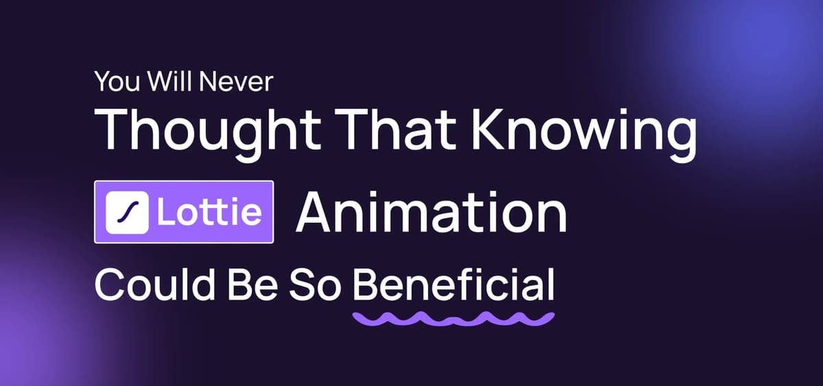 You Will Never Thought That Knowing Lottie Animation Could Be So Beneficial!